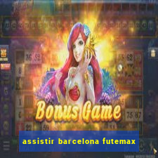 assistir barcelona futemax